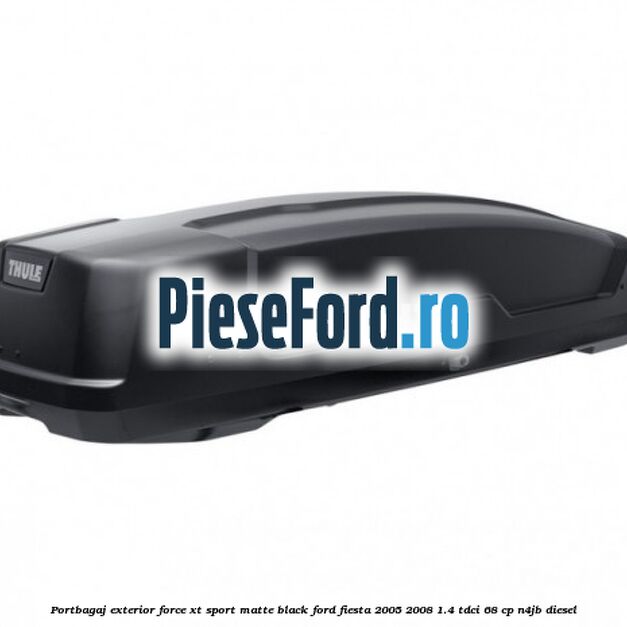 Portbagaj exterior Force XT Sport, matte black Ford Fiesta 2005-2008 1.4 TDCi 68 cp N4JB diesel