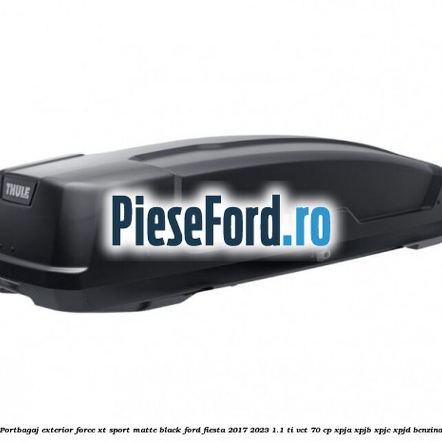 Portbagaj exterior Force XT Sport, matte black Ford Fiesta 2017-2023 1.1 Ti-VCT 70 cp Portbagaj exterior Force XT Sport, matte black Ford Fiesta 2017-2023 1.1 Ti-VCT 70 cp XPJA, XPJB, XPJC, XPJD benzina