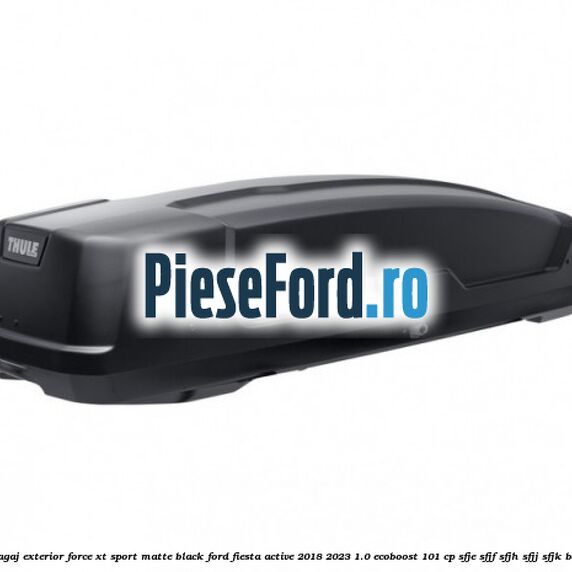 Portbagaj exterior Force XT Sport, matte black Ford Fiesta Active 2018-2023 1.0 EcoBoost 101 cp SFJE, SFJF, SFJH, SFJJ, SFJK benzina