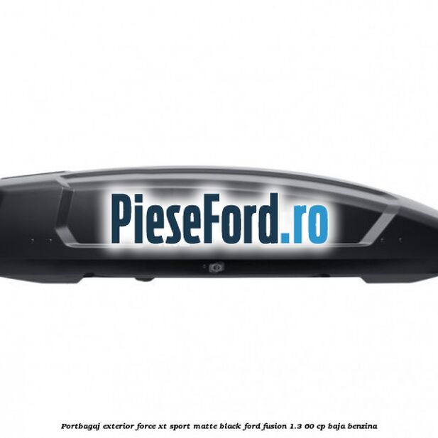Portbagaj exterior Force XT Sport, matte black Ford Fusion 1.3 60 cp BAJA benzina