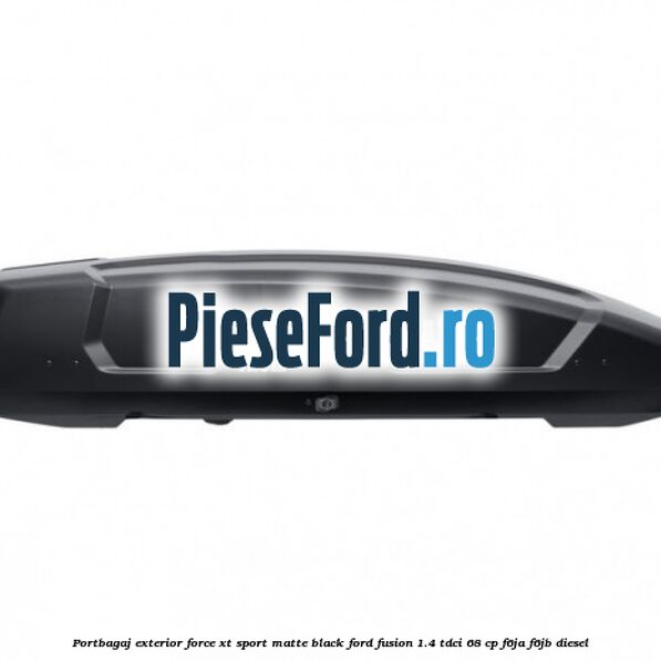 Portbagaj exterior Force XT Sport, matte black Ford Fusion 1.4 TDCi 68 cp F6JA, F6JB diesel