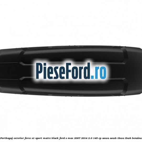 Portbagaj exterior Force XT Sport, matte black Ford S-Max 2007-2014 2.0 145 cp AOWA, AOWB, TBWA, TBWB benzina