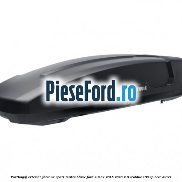 Portbagaj exterior Force XT Sport, matte black Ford S-Max 2015-2023 2.0 EcoBlue 190 cp BCCC diesel