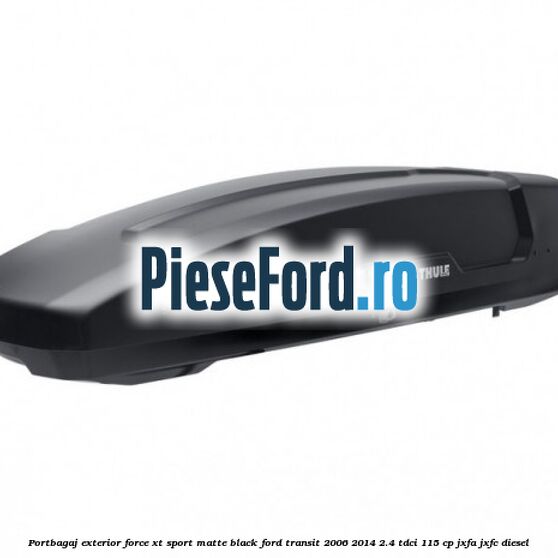 Portbagaj exterior Force XT Sport, matte black Ford Transit 2006-2014 2.4 TDCi 115 cp JXFA, JXFC diesel