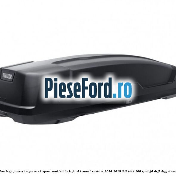 Portbagaj exterior Force XT Sport, matte black Ford Transit Custom 2014-2018 2.2 TDCi 100 cp DRF4, DRFF, DRFG diesel