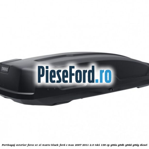 Portbagaj exterior Force XT XL, matte black Ford C-Max 2007-2011 2.0 TDCi 136 cp G6DA, G6DB, G6DD, G6DG diesel