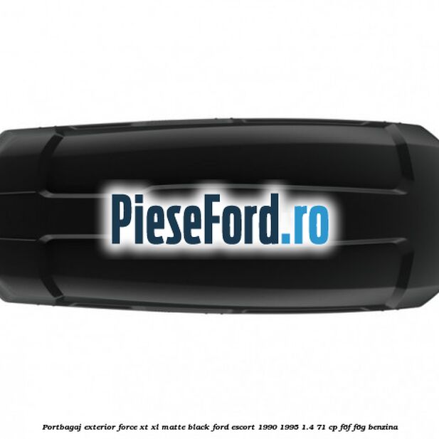 Portbagaj exterior Force XT XL, matte black Ford Escort 1990-1995 1.4 71 cp Portbagaj exterior Force XT XL, matte black Ford Escort 1990-1995 1.4 71 cp F6F, F6G benzina