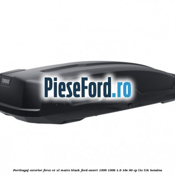 Portbagaj exterior Force XT XL, matte black Ford Escort 1995-1998 1.6 16V 90 cp L1E, L1K benzina