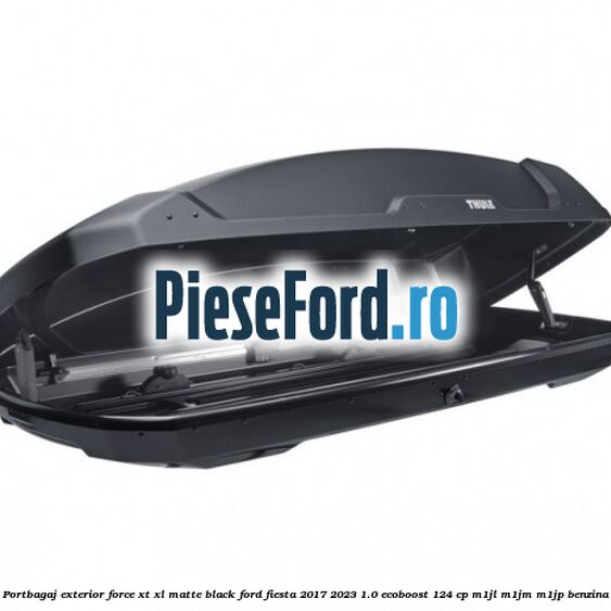 Portbagaj exterior Force XT XL, matte black Ford Fiesta 2017-2023 1.0 EcoBoost 124 cp M1JL, M1JM, M1JP benzina