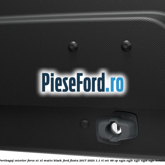 Portbagaj exterior Force XT XL, matte black Ford Fiesta 2017-2023 1.1 Ti-VCT 86 cp Portbagaj exterior Force XT XL, matte black Ford Fiesta 2017-2023 1.1 Ti-VCT 86 cp XYJA, XYJB, XYJC, XYJD, XYJE benzina