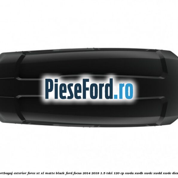 Portbagaj exterior Force XT XL, matte black Ford Focus 2014-2018 1.5 TDCi 120 cp XWDA, XWDB, XWDC, XWDD, XWDE diesel
