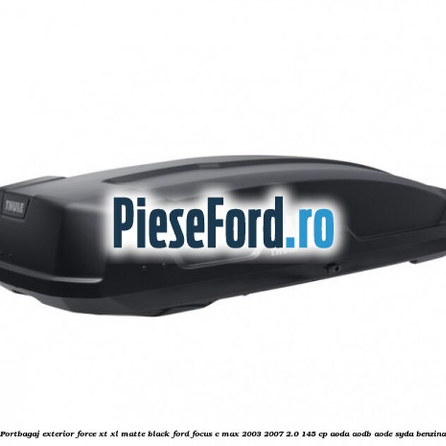 Portbagaj exterior Force XT XL, matte black Ford Focus C-Max 2003-2007 2.0 145 cp AODA, AODB, AODE, SYDA benzina