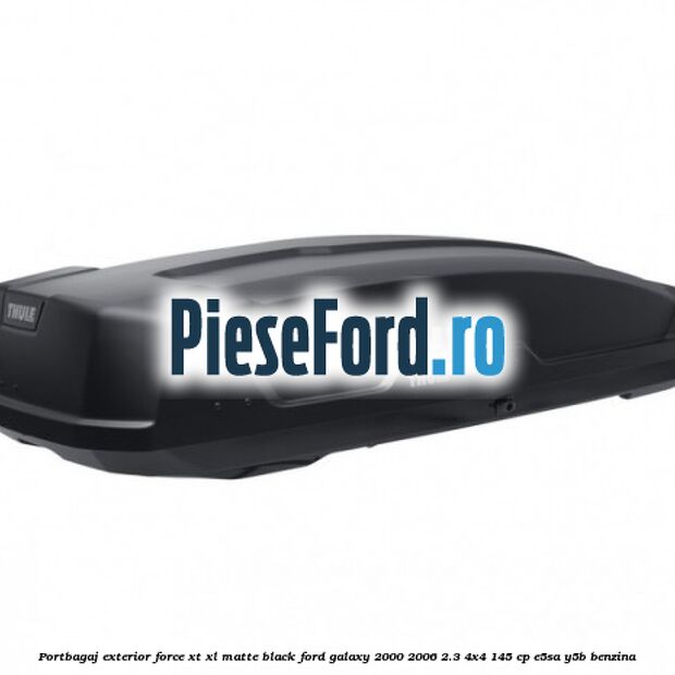 Portbagaj exterior Force XT XL, matte black Ford Galaxy 2000-2006 2.3 4x4 145 cp E5SA, Y5B benzina