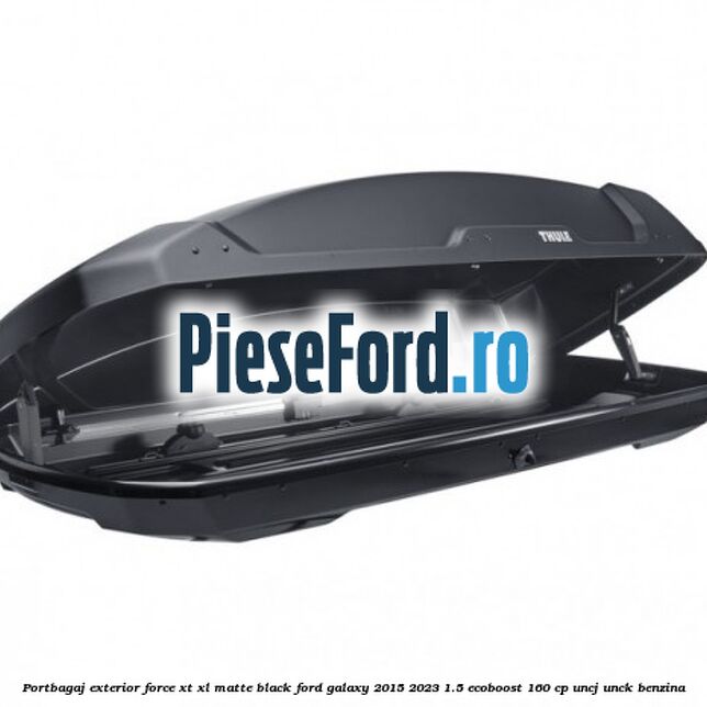 Portbagaj exterior Force XT XL, matte black Ford Galaxy 2015-2023 1.5 EcoBoost 160 cp Portbagaj exterior Force XT XL, matte black Ford Galaxy 2015-2023 1.5 EcoBoost 160 cp UNCJ, UNCK benzina