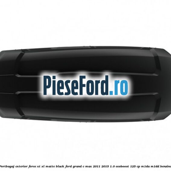 Portbagaj exterior Force XT XL, matte black Ford Grand C-Max 2011-2015 1.0 EcoBoost 125 cp M1DA, M1DD benzina