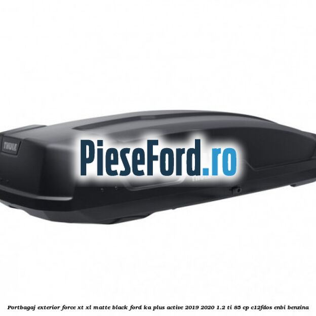 Portbagaj exterior Force XT XL, matte black Ford Ka plus Active 2019-2020 1.2 Ti 85 cp C12FDOS, ENBI benzina