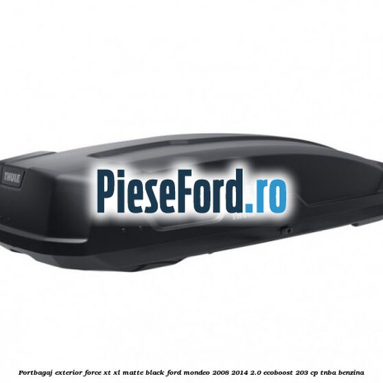 Portbagaj exterior Force XT XL, matte black Ford Mondeo 2008-2014 2.0 EcoBoost 203 cp TNBA benzina