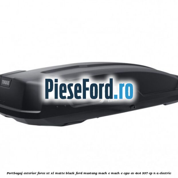 Portbagaj exterior Force XT XL, matte black Ford Mustang Mach-E MACH-E (CGW) EV 4x4 337 cp n/a electric