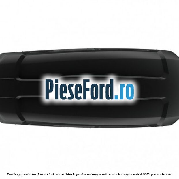 Portbagaj exterior Force XT XL, matte black Ford Mustang Mach-E MACH-E (CGW) EV 4x4 337 cp n/a electric
