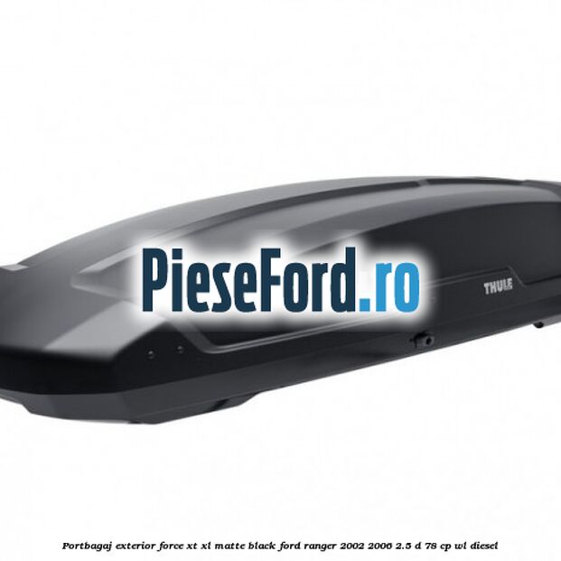 Portbagaj exterior Force XT XL, matte black Ford Ranger 2002-2006 2.5 D 78 cp WL diesel