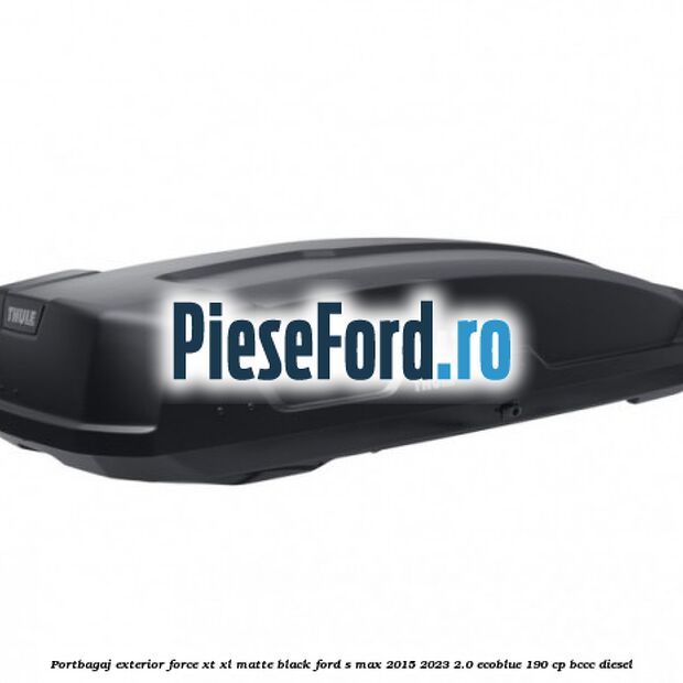 Portbagaj exterior Force XT XL, matte black Ford S-Max 2015-2023 2.0 EcoBlue 190 cp BCCC diesel