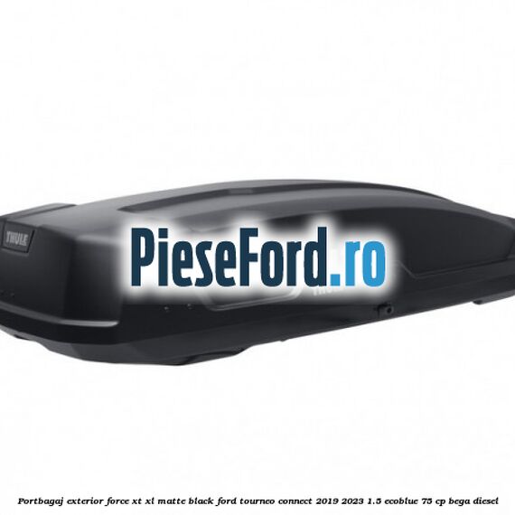 Portbagaj exterior Force XT XL, matte black Ford Tourneo Connect 2019-2023 1.5 EcoBlue 75 cp BEGA diesel