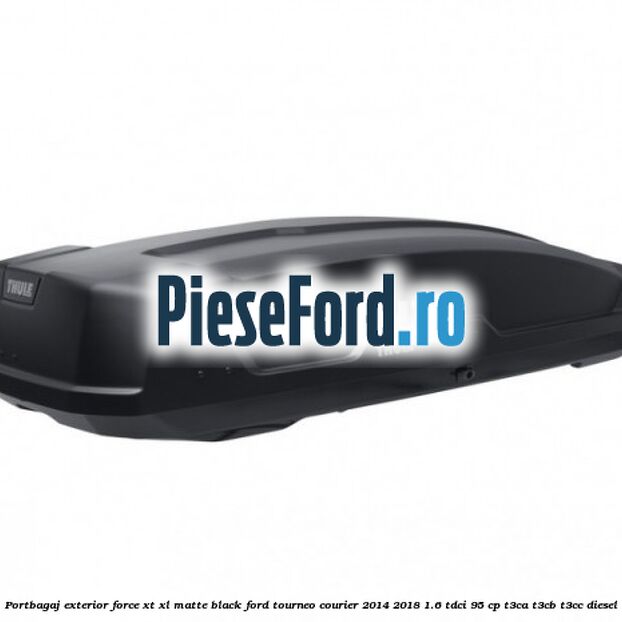 Portbagaj exterior Force XT XL, matte black Ford Tourneo Courier 2014-2018 1.6 TDCi 95 cp T3CA, T3CB, T3CC diesel