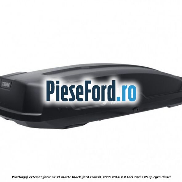 Portbagaj exterior Force XT XL, matte black Ford Transit 2006-2014 2.2 TDCi RWD 125 cp CYRA diesel