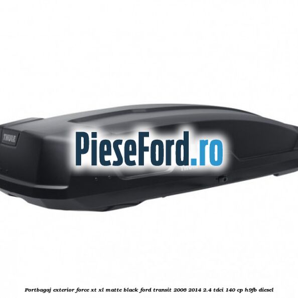 Portbagaj exterior Force XT XL, matte black Ford Transit 2006-2014 2.4 TDCi 140 cp H9FB diesel