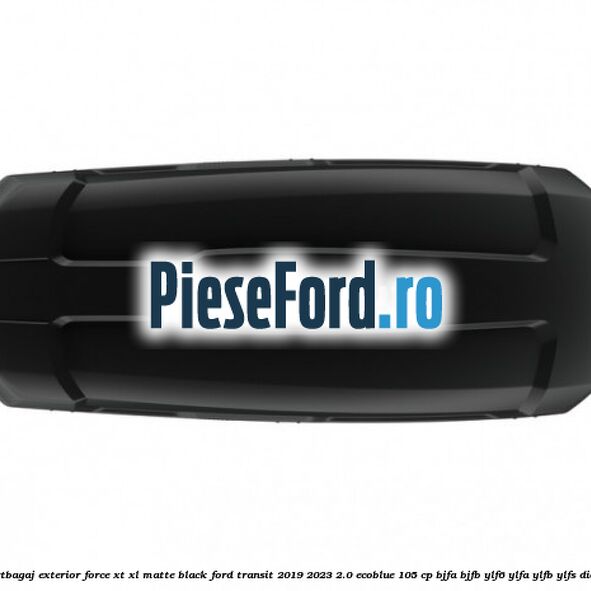 Portbagaj exterior Force XT XL, matte black Ford Transit 2019-2023 2.0 EcoBlue 105 cp BJFA, BJFB, YLF6, YLFA, YLFB, YLFS diesel
