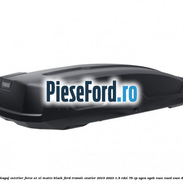 Portbagaj exterior Force XT XL, matte black Ford Transit Courier 2019-2023 1.5 TDCi 75 cp UGCA, UGCB, XUCC, XUCD, XUCE diesel