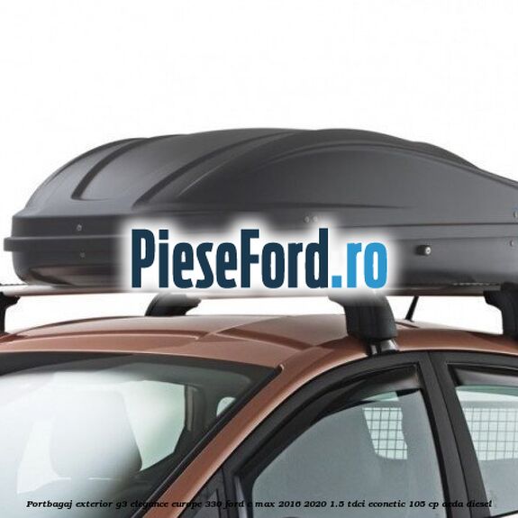 Portbagaj exterior G3 Elegance Europe 330 Ford C-Max 2016-2020 1.5 TDCi ECOnetic 105 cp AEDA diesel