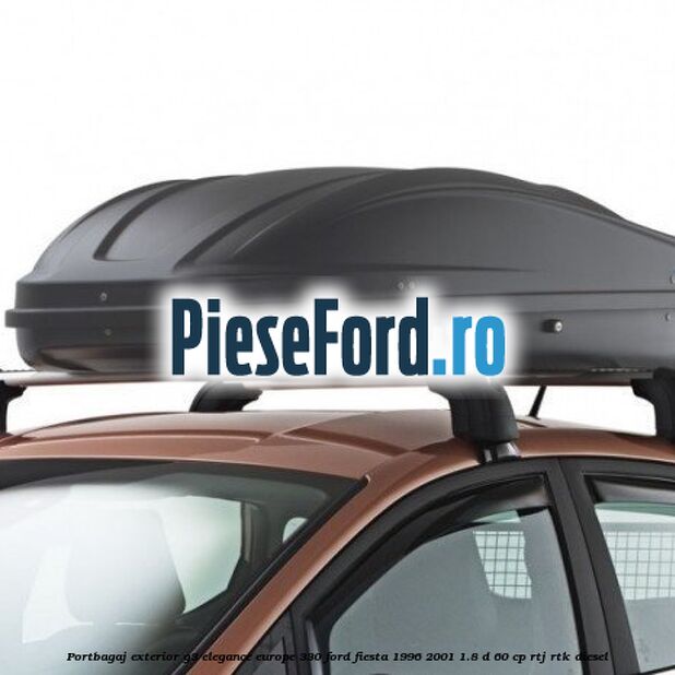 Portbagaj exterior G3 Elegance Europe 330 Ford Fiesta 1996-2001 1.8 D 60 cp Portbagaj exterior G3 Elegance Europe 330 Ford Fiesta 1996-2001 1.8 D 60 cp RTJ, RTK diesel