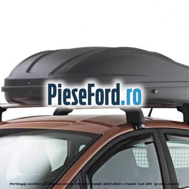 Portbagaj exterior G3 Elegance Europe 330 Ford Transit 2019-2023 E-TRANSIT RWD 269  cp C2RA electric