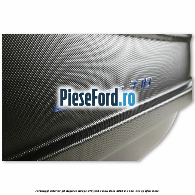 Portbagaj exterior G3 Elegance Europe 370 Ford C-Max 2011-2015 2.0 TDCi 140 cp Portbagaj exterior G3 Elegance Europe 370 Ford C-Max 2011-2015 2.0 TDCi 140 cp UFDB diesel