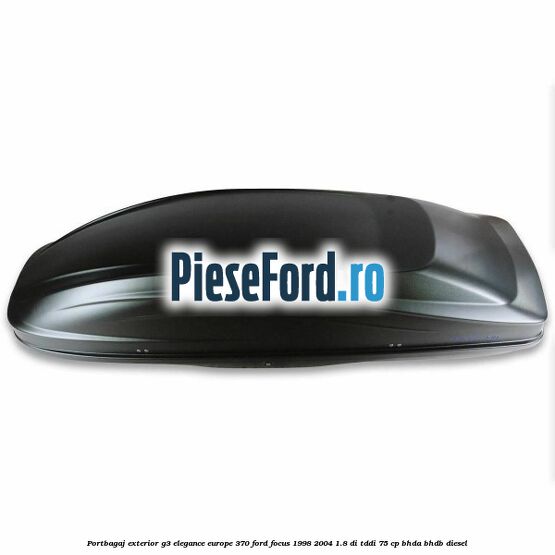 Portbagaj exterior G3 Elegance Europe 370 Ford Focus 1998-2004 1.8 DI/TDDi 75 cp BHDA, BHDB diesel