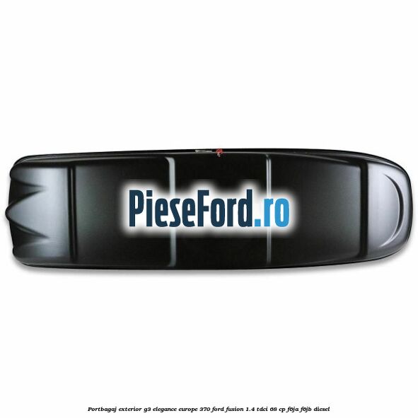 Portbagaj exterior G3 Elegance Europe 370 Ford Fusion 1.4 TDCi 68 cp Portbagaj exterior G3 Elegance Europe 370 Ford Fusion 1.4 TDCi 68 cp F6JA, F6JB diesel