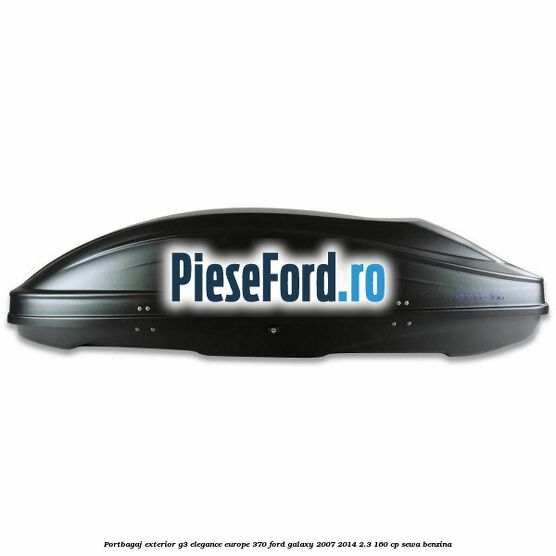 Portbagaj exterior G3 Elegance Europe 370 Ford Galaxy 2007-2014 2.3 160 cp SEWA benzina