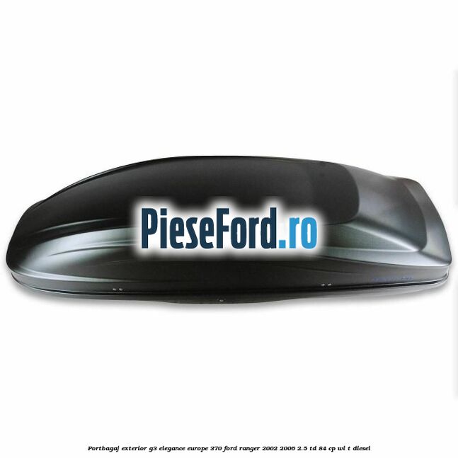 Portbagaj exterior G3 Elegance Europe 370 Ford Ranger 2002-2006 2.5 TD 84 cp WL-T diesel