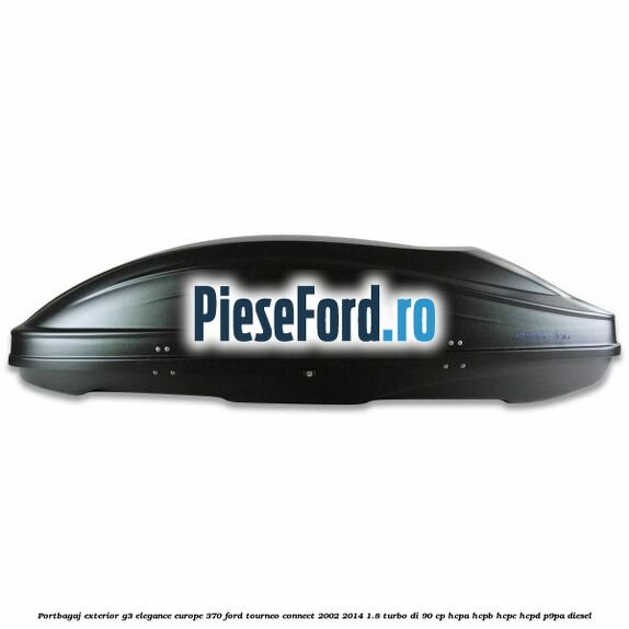 Portbagaj exterior G3 Elegance Europe 370 Ford Tourneo Connect 2002-2014 1.8 Turbo Di 90 cp Portbagaj exterior G3 Elegance Europe 370 Ford Tourneo Connect 2002-2014 1.8 Turbo Di 90 cp HCPA, HCPB, HCPC, HCPD, P9PA diesel