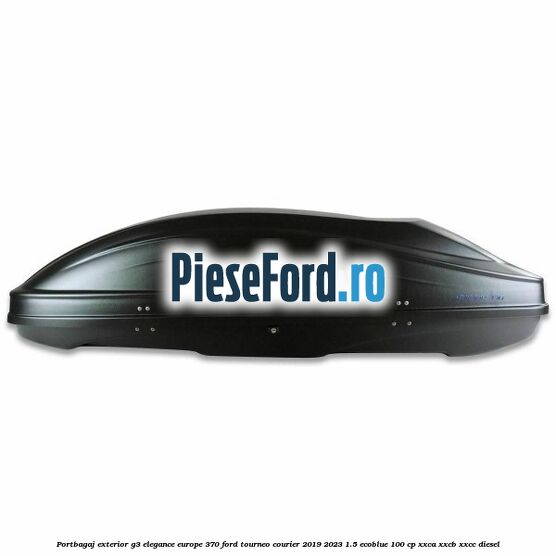 Portbagaj exterior G3 Elegance Europe 370 Ford Tourneo Courier 2019-2023 1.5 EcoBlue 100 cp XXCA, XXCB, XXCC diesel