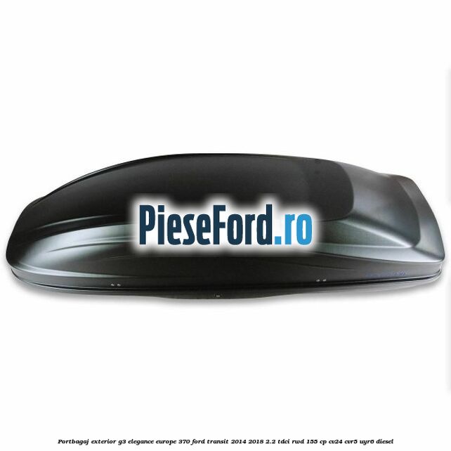 Portbagaj exterior G3 Elegance Europe 370 Ford Transit 2014-2018 2.2 TDCi RWD 155 cp CV24, CVR5, UYR6 diesel