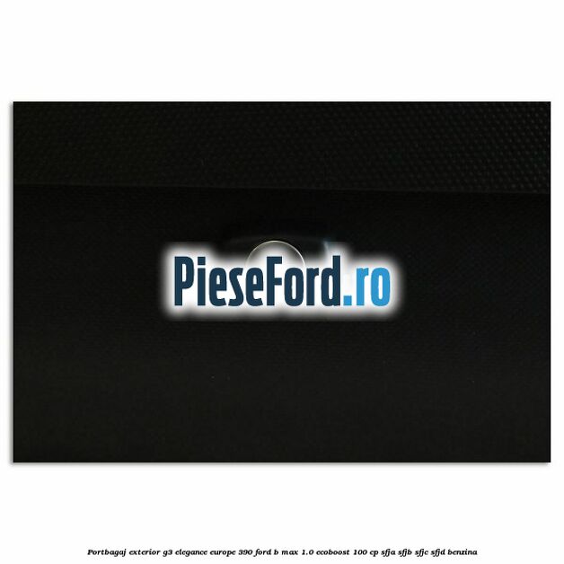 Portbagaj exterior G3 Elegance Europe 390 Ford B-Max 1.0 EcoBoost 100 cp SFJA, SFJB, SFJC, SFJD benzina