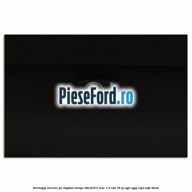 Portbagaj exterior G3 Elegance Europe 390 Ford B-Max 1.5 TDCi 75 cp Portbagaj exterior G3 Elegance Europe 390 Ford B-Max 1.5 TDCi 75 cp UGJC, UGJG, XUJA, XUJB diesel