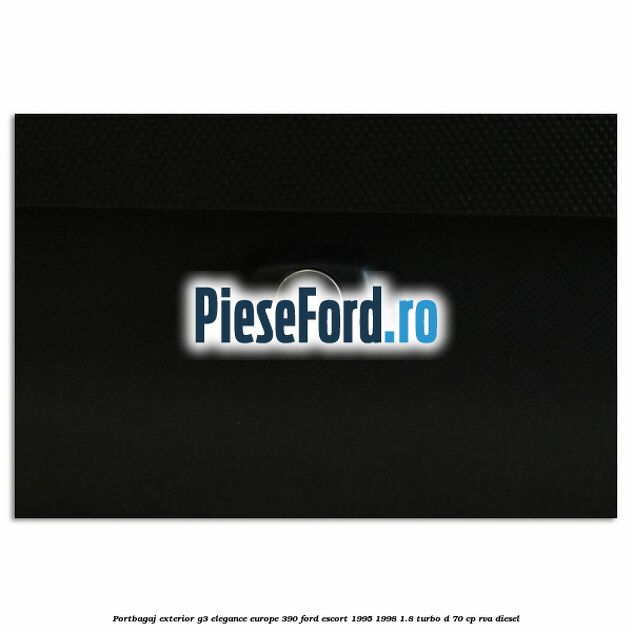 Portbagaj exterior G3 Elegance Europe 390 Ford Escort 1995-1998 1.8 Turbo D 70 cp RVA diesel