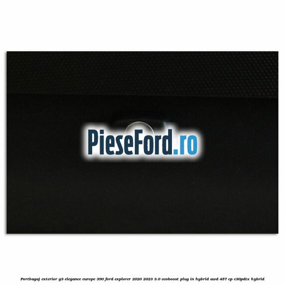 Portbagaj exterior G3 Elegance Europe 390 Ford Explorer 2020-2023 3.0 EcoBoost Plug-in Hybrid AWD 457 cp C30PDTX hybrid