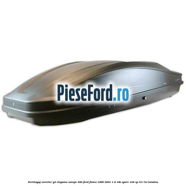 Portbagaj exterior G3 Elegance Europe 390 Ford Fiesta 1996-2001 1.6 16V Sport 103 cp L1T, L1V benzina