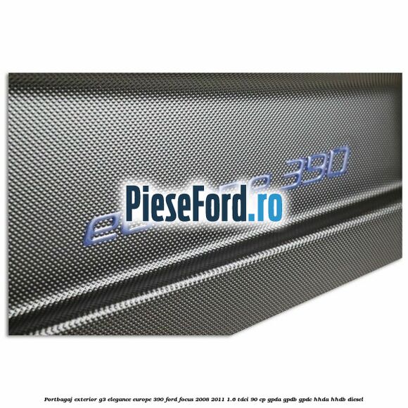 Portbagaj exterior G3 Elegance Europe 390 Ford Focus 2008-2011 1.6 TDCi 90 cp GPDA, GPDB, GPDC, HHDA, HHDB diesel