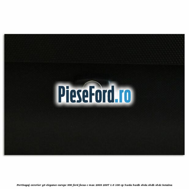 Portbagaj exterior G3 Elegance Europe 390 Ford Focus C-Max 2003-2007 1.6 100 cp HWDA, HWDB, SHDA, SHDB, SHDC benzina
