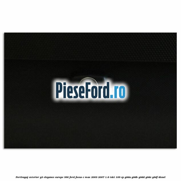 Portbagaj exterior G3 Elegance Europe 390 Ford Focus C-Max 2003-2007 1.6 TDCi 109 cp G8DA, G8DB, G8DD, G8DE, G8DF diesel
